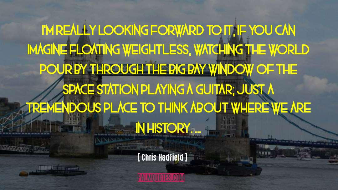 Looking Through Window Quote quotes by Chris Hadfield