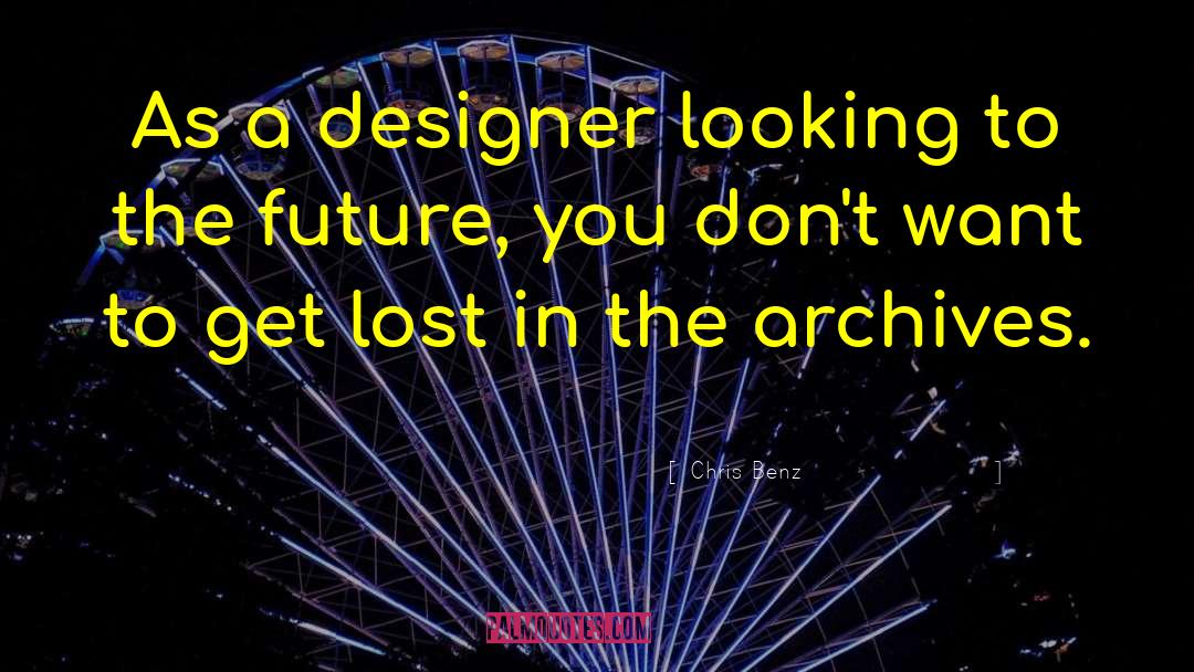 Looking To The Future quotes by Chris Benz