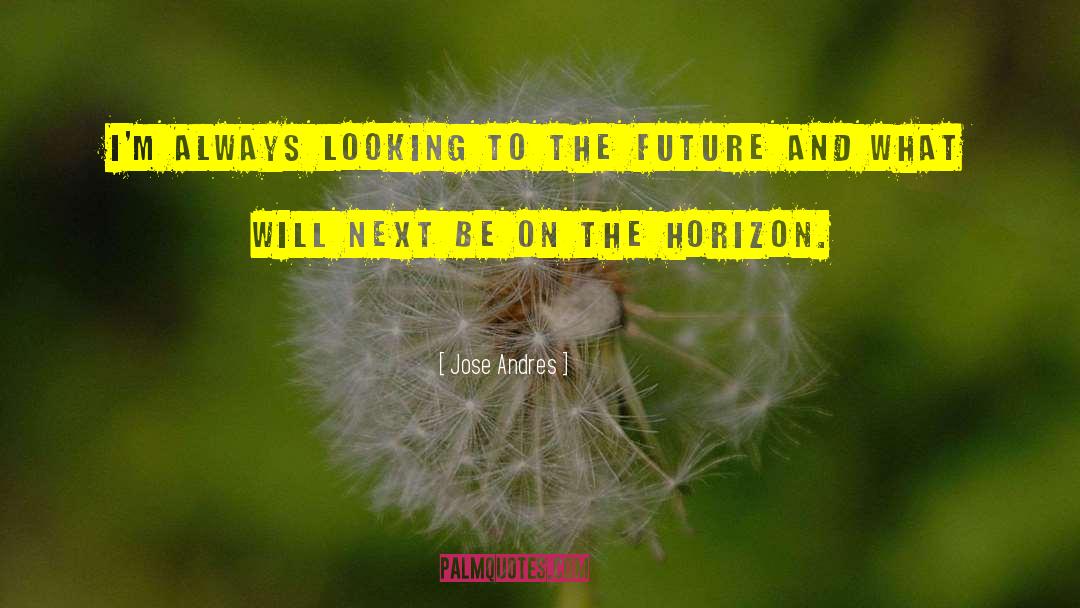 Looking To The Future quotes by Jose Andres