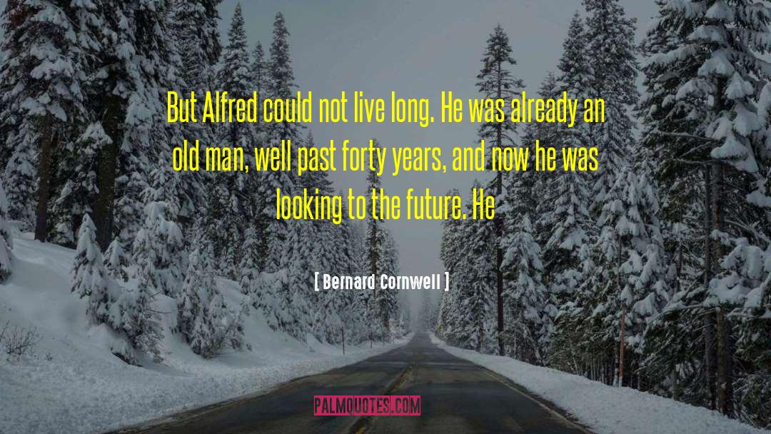 Looking To The Future quotes by Bernard Cornwell