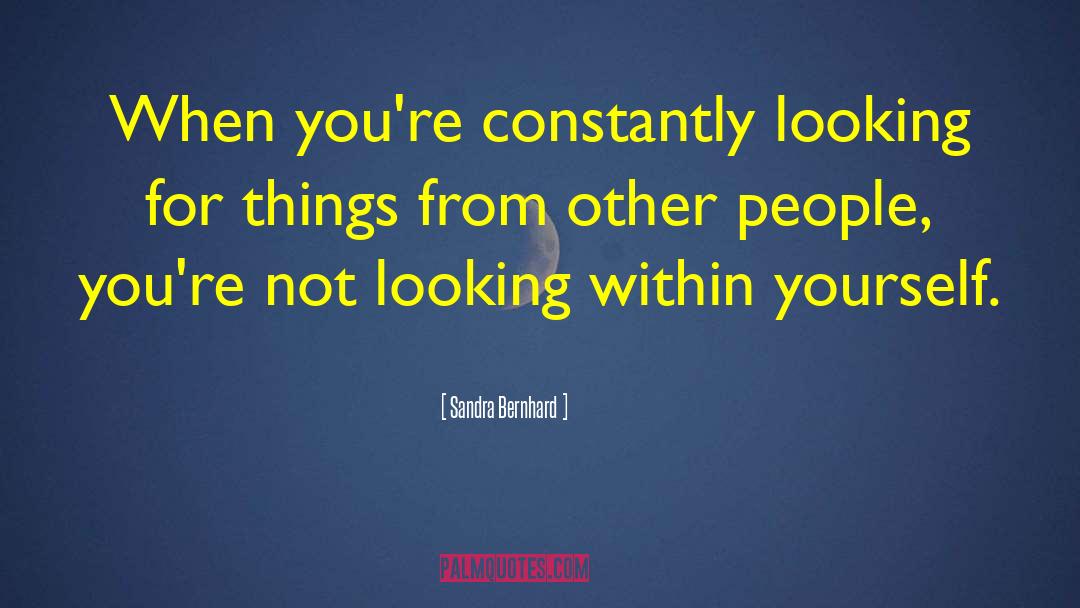 Looking Within quotes by Sandra Bernhard