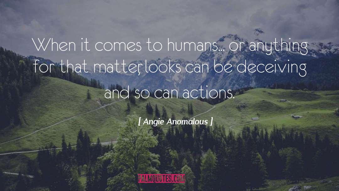Looks Can Be Deceiving Funny quotes by Angie Anomalous