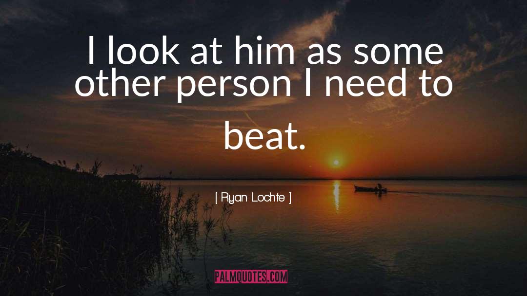 Looks Online quotes by Ryan Lochte