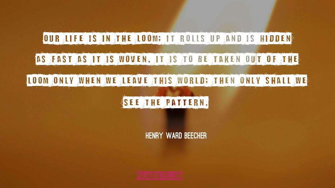 Loom quotes by Henry Ward Beecher