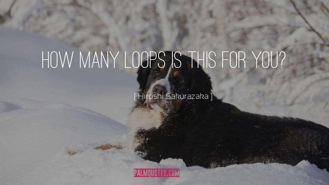 Loops quotes by Hiroshi Sakurazaka