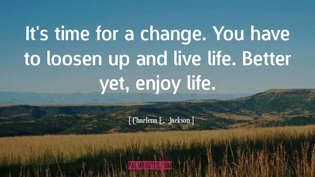 Loosen Up quotes by Charlena E.  Jackson