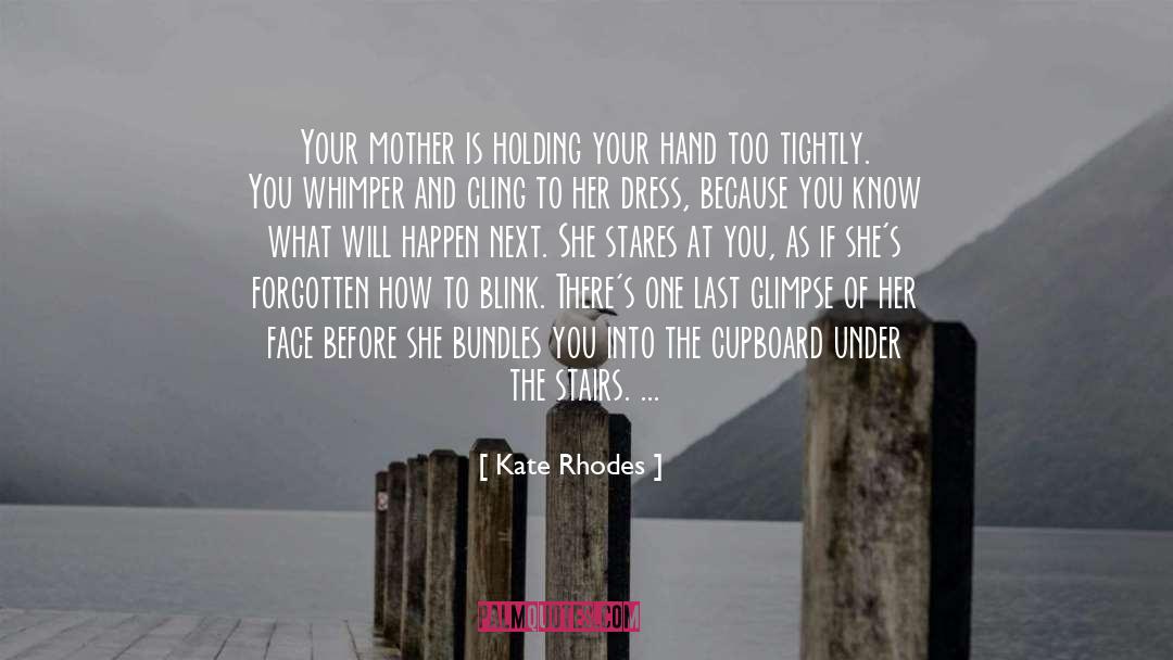 Loosing Your Mother Too Young quotes by Kate Rhodes