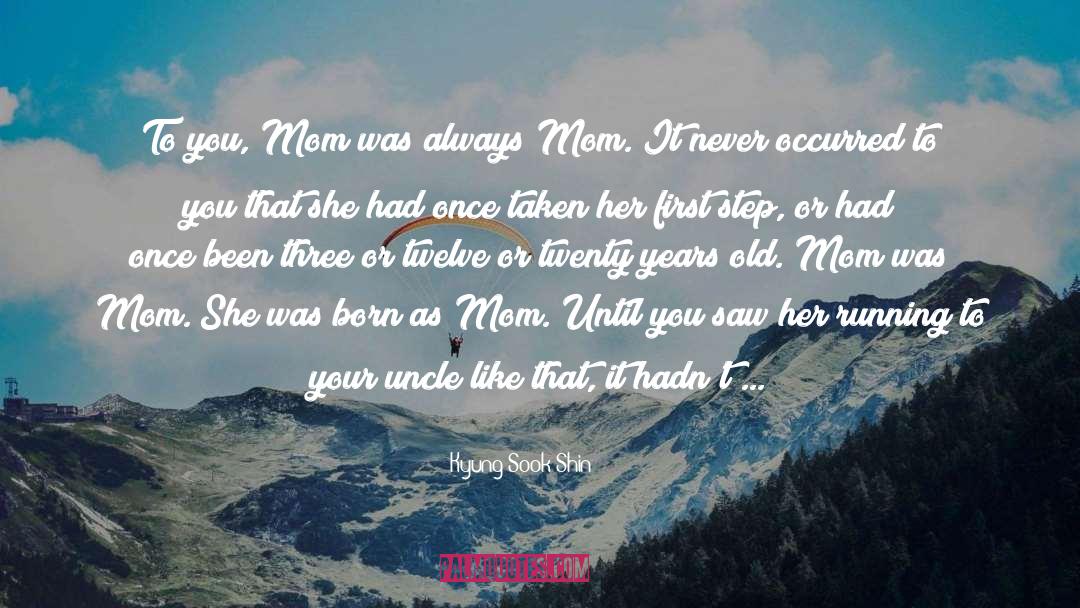 Loosing Your Mother Too Young quotes by Kyung-Sook Shin