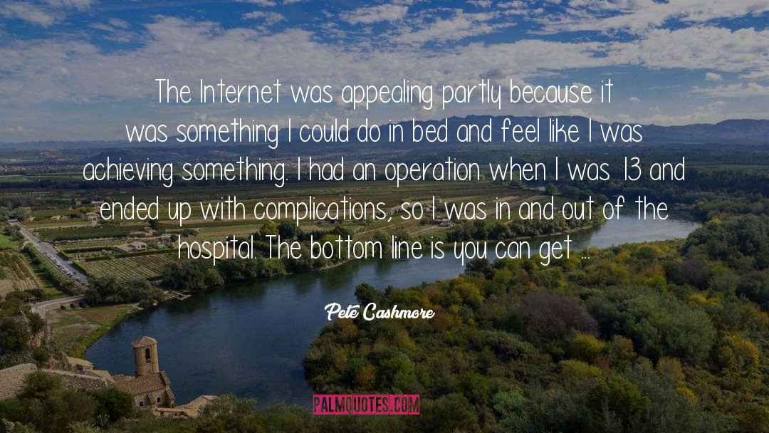 Lopamudra Hospital Gonikoppal quotes by Pete Cashmore