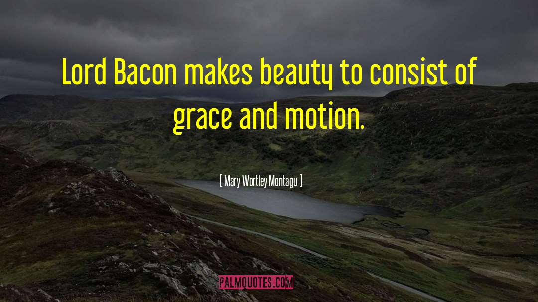 Lord Bacon quotes by Mary Wortley Montagu