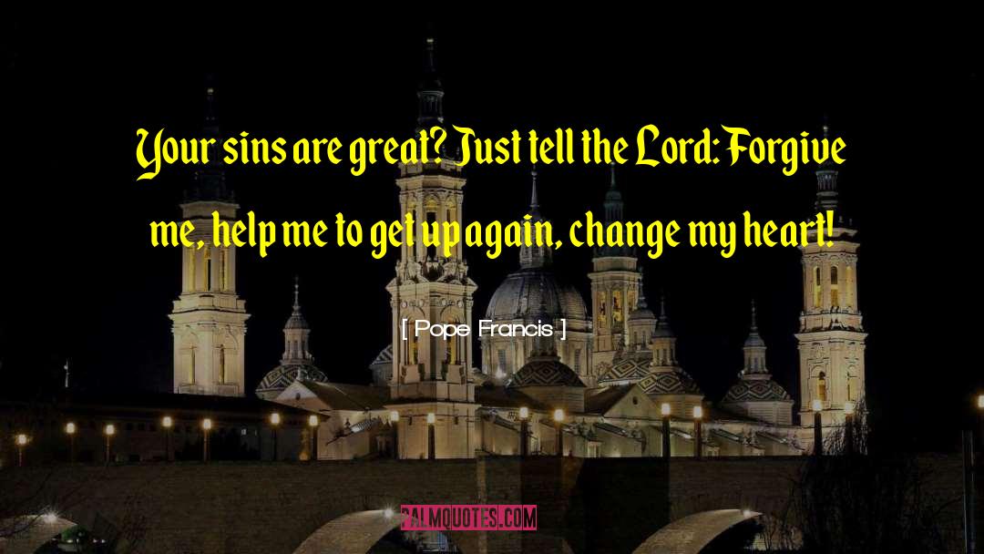 Lord Forgive Me quotes by Pope Francis