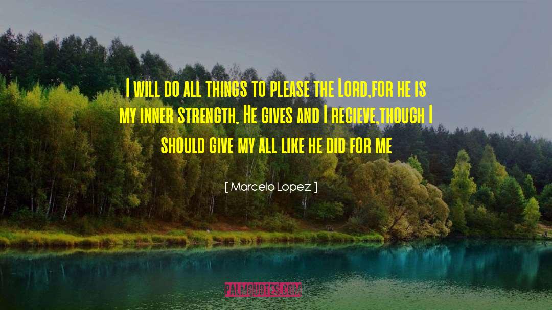 Lord Give My Family Strength quotes by Marcelo Lopez