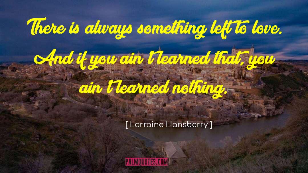 Lorraine quotes by Lorraine Hansberry