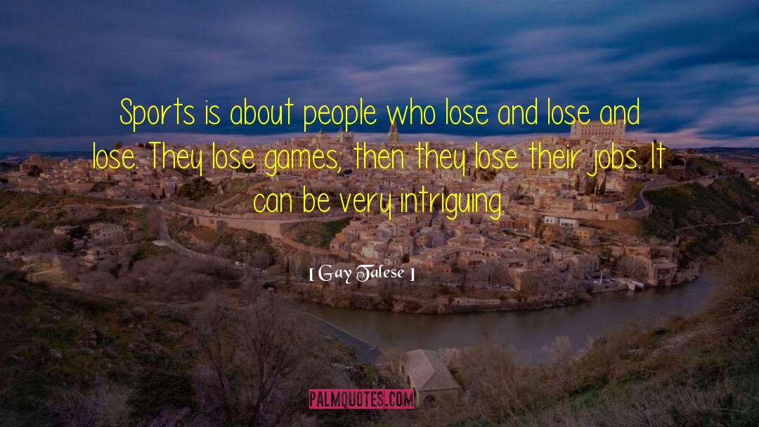 Lose Marbles Quote quotes by Gay Talese