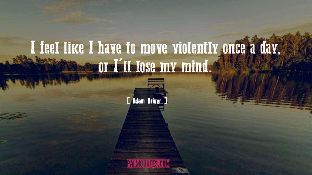 Lose My Mind quotes by Adam Driver