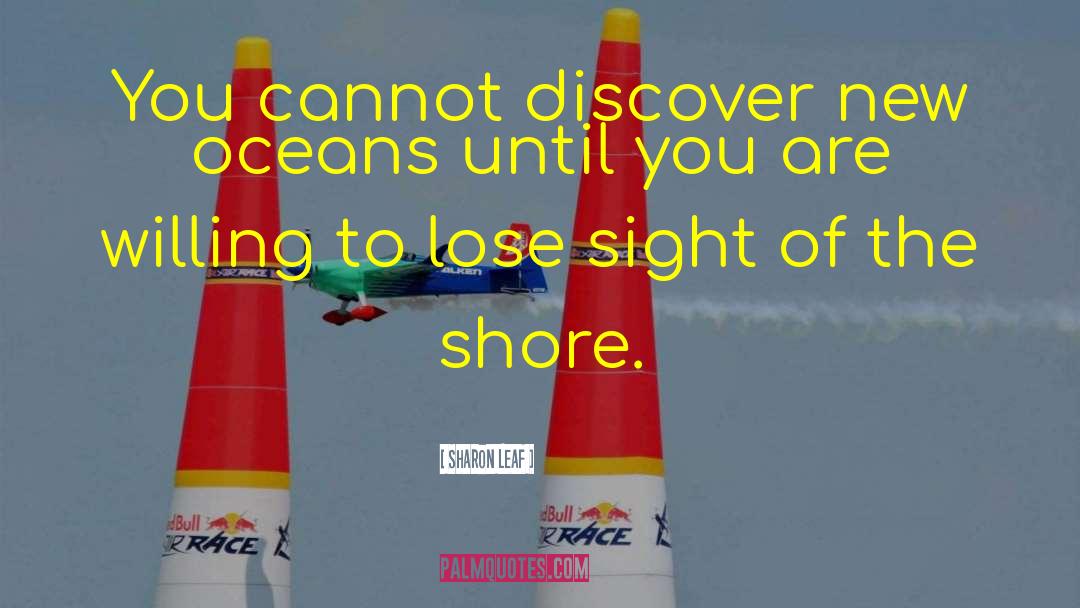 Lose Sight Of Shore Quote quotes by Sharon Leaf