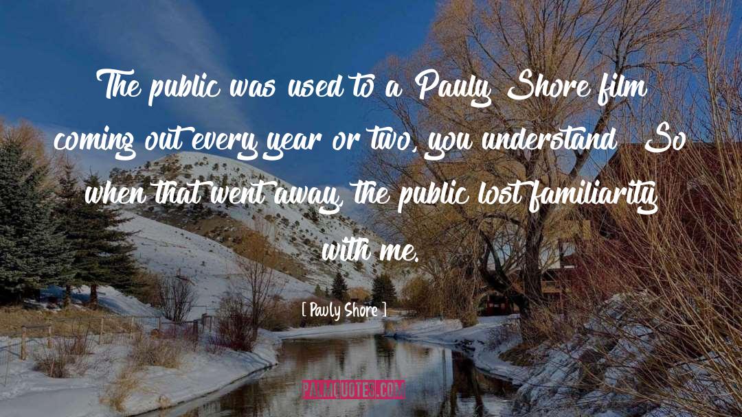 Lose Sight Of Shore Quote quotes by Pauly Shore