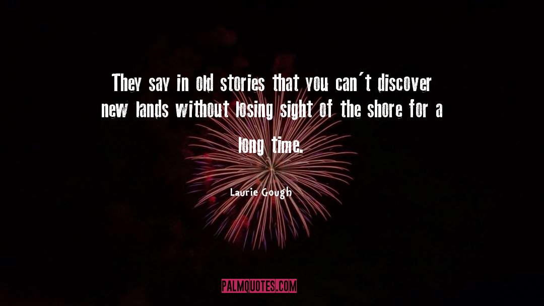 Lose Sight Of Shore Quote quotes by Laurie Gough