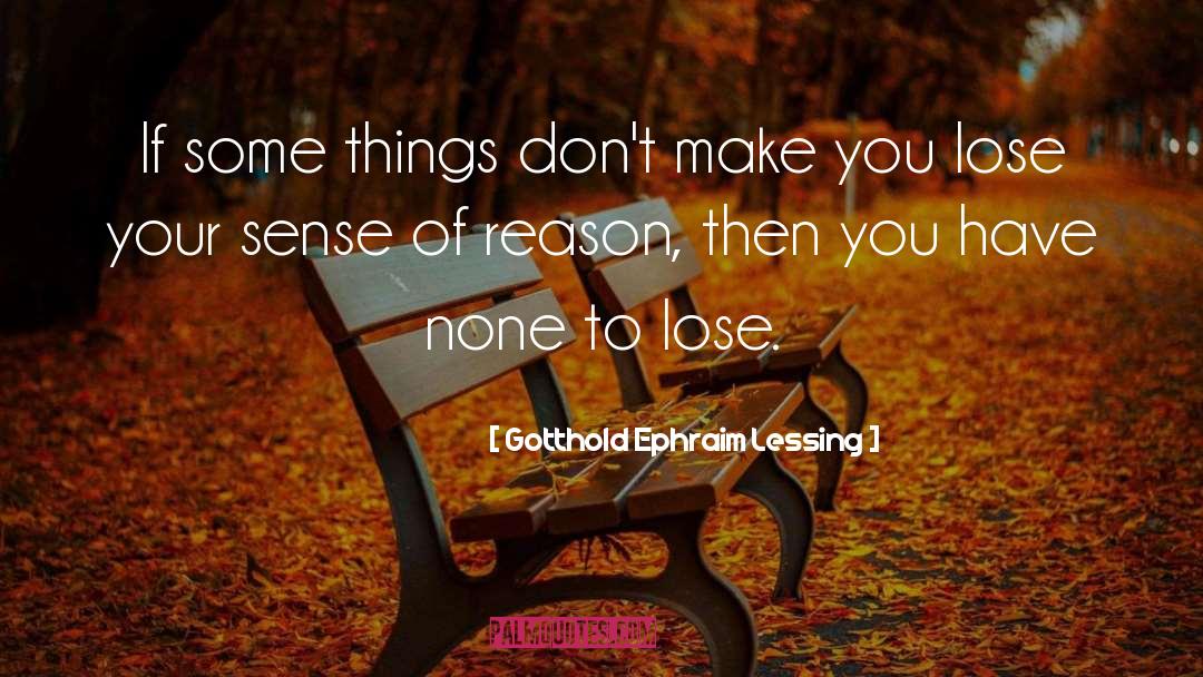 Lose Some quotes by Gotthold Ephraim Lessing