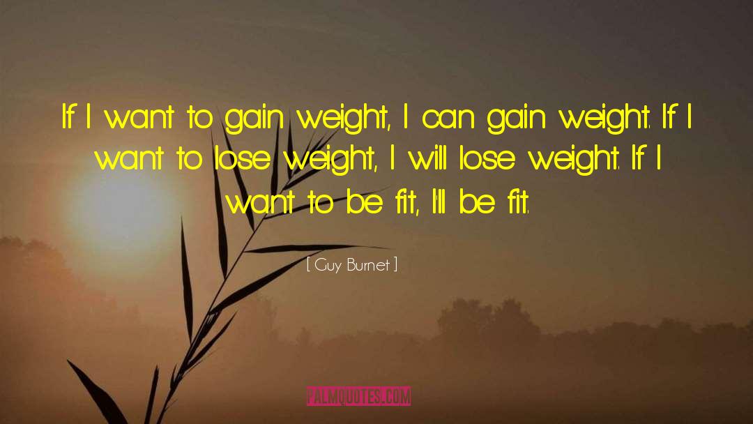 Lose Weight quotes by Guy Burnet