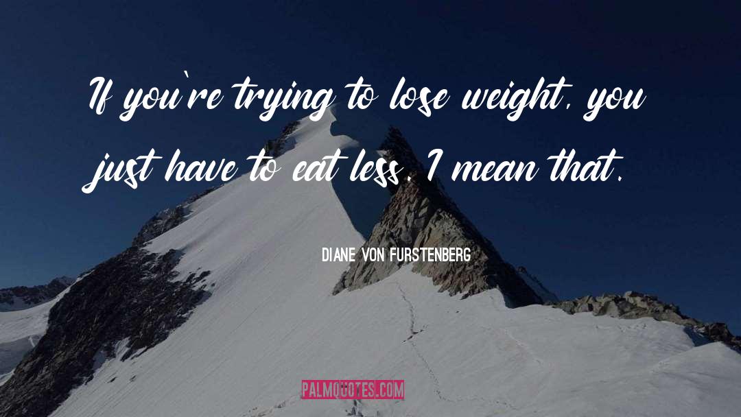 Lose Weight quotes by Diane Von Furstenberg