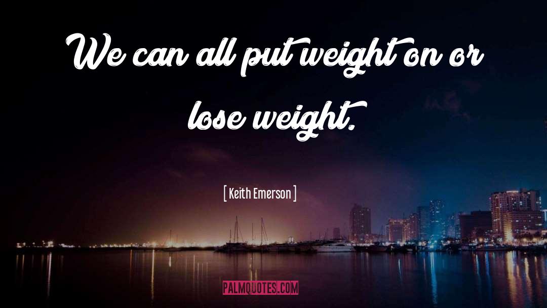 Lose Weight quotes by Keith Emerson