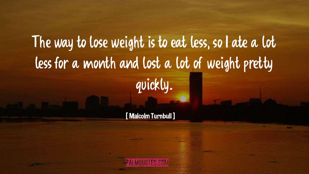 Lose Weight quotes by Malcolm Turnbull