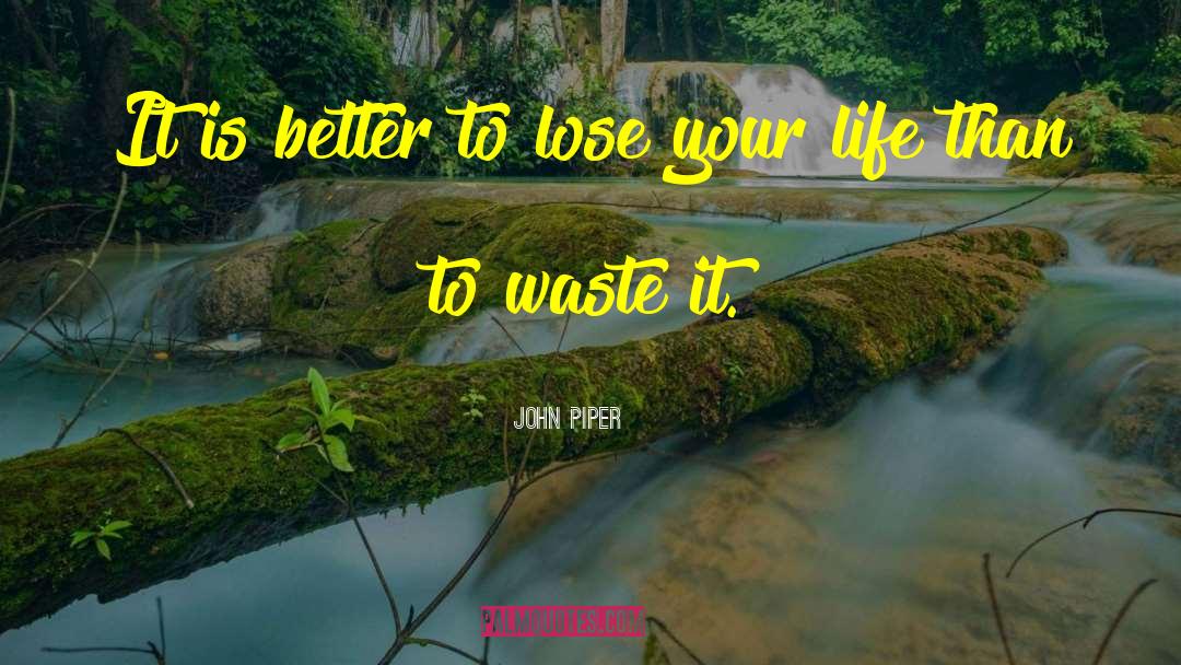 Lose Your Life quotes by John Piper