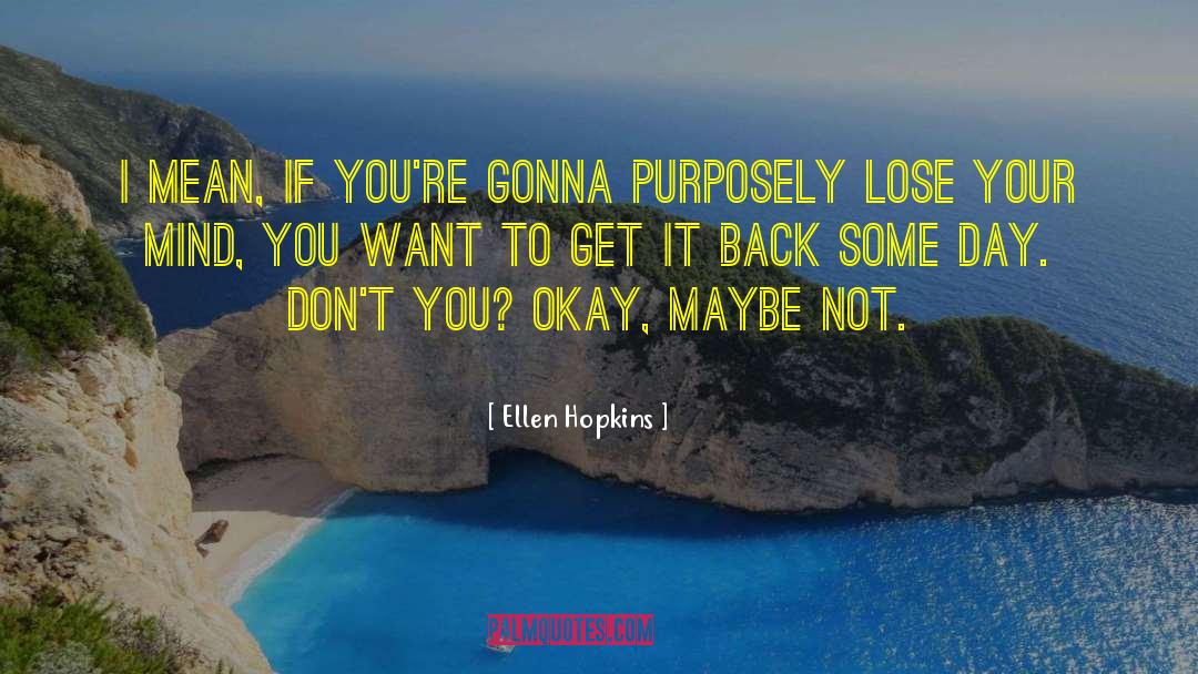 Lose Your Mind quotes by Ellen Hopkins