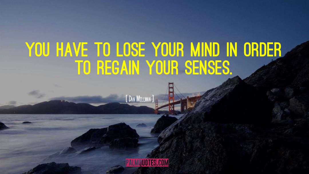 Lose Your Mind quotes by Dan Millman