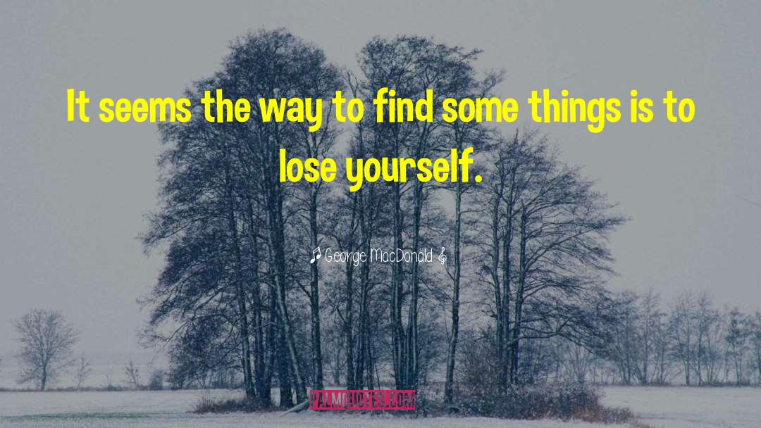 Lose Yourself quotes by George MacDonald