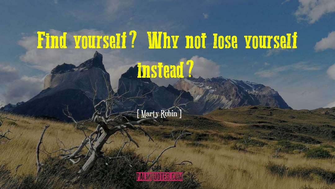 Lose Yourself quotes by Marty Rubin