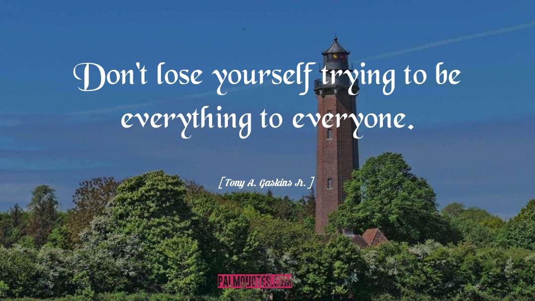 Lose Yourself quotes by Tony A. Gaskins Jr.