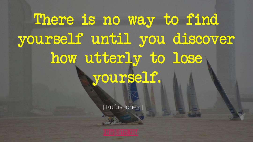 Lose Yourself quotes by Rufus Jones