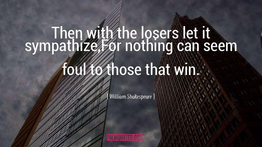 Loser quotes by William Shakespeare