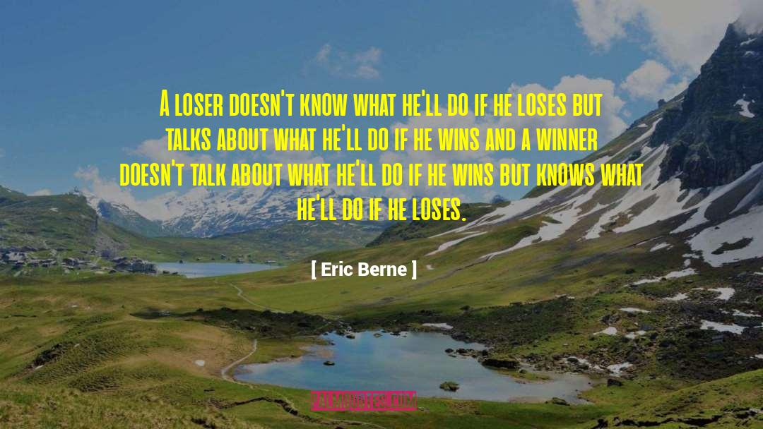 Loser quotes by Eric Berne