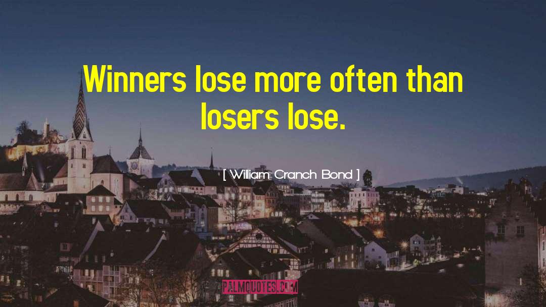 Loser S quotes by William Cranch Bond