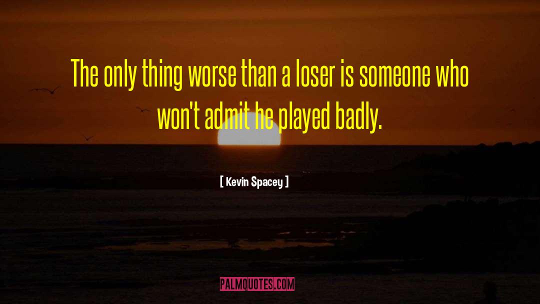 Loser S quotes by Kevin Spacey