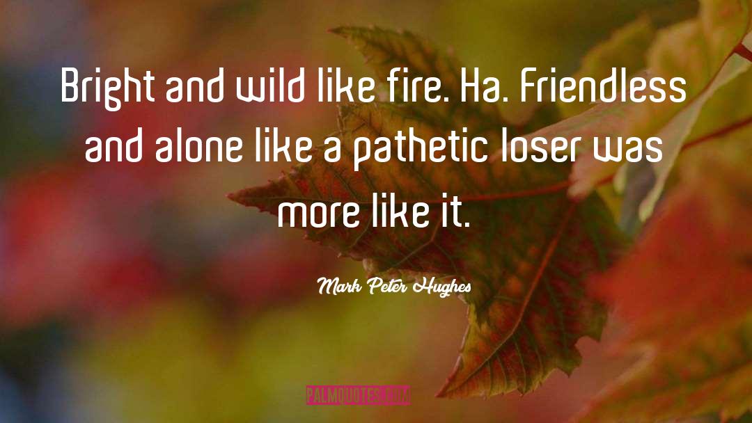 Loser S quotes by Mark Peter Hughes