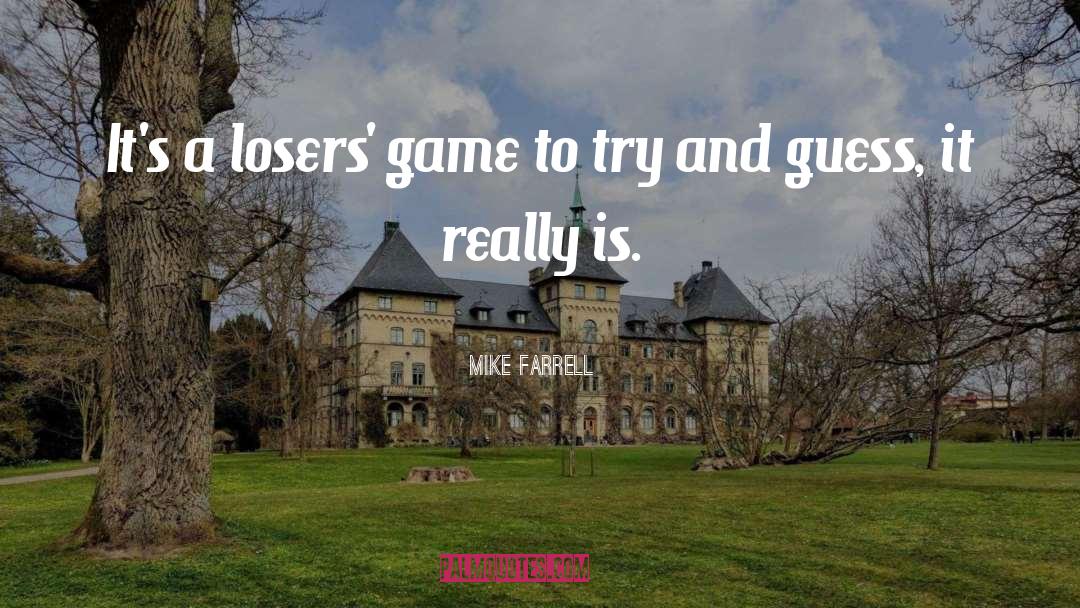 Losers quotes by Mike Farrell