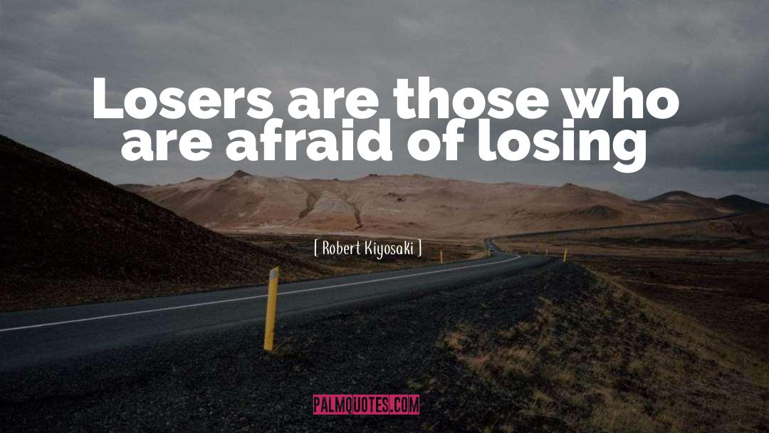 Losers quotes by Robert Kiyosaki