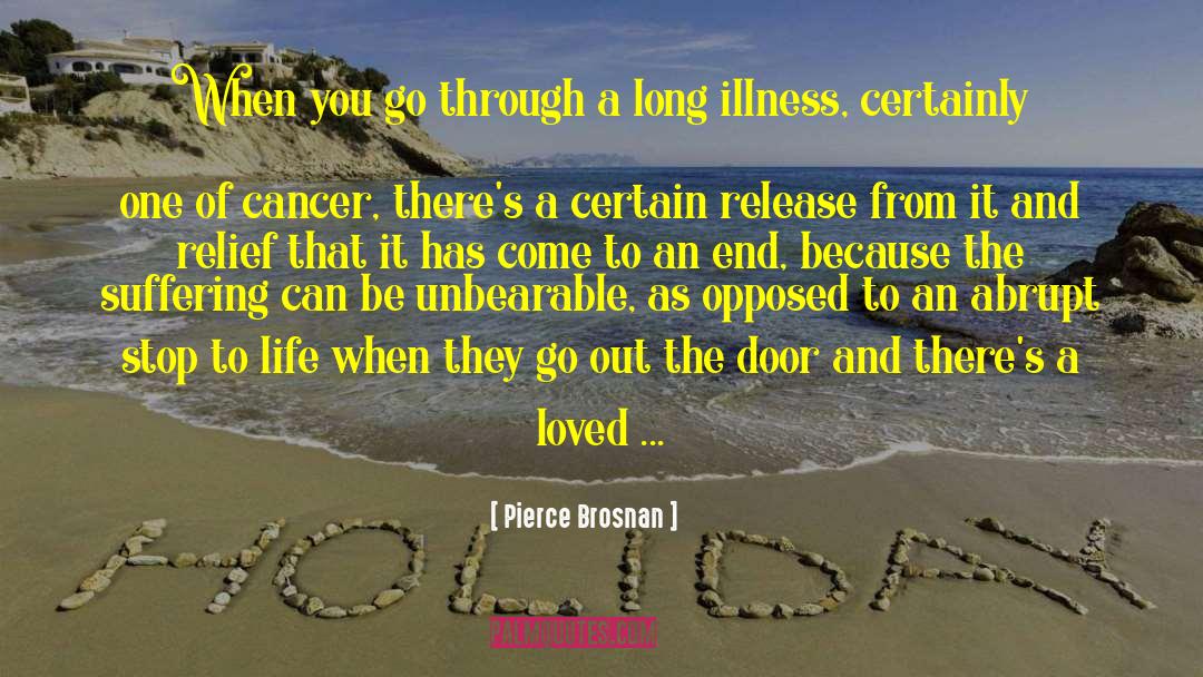 Losing A Loved One To Cancer quotes by Pierce Brosnan