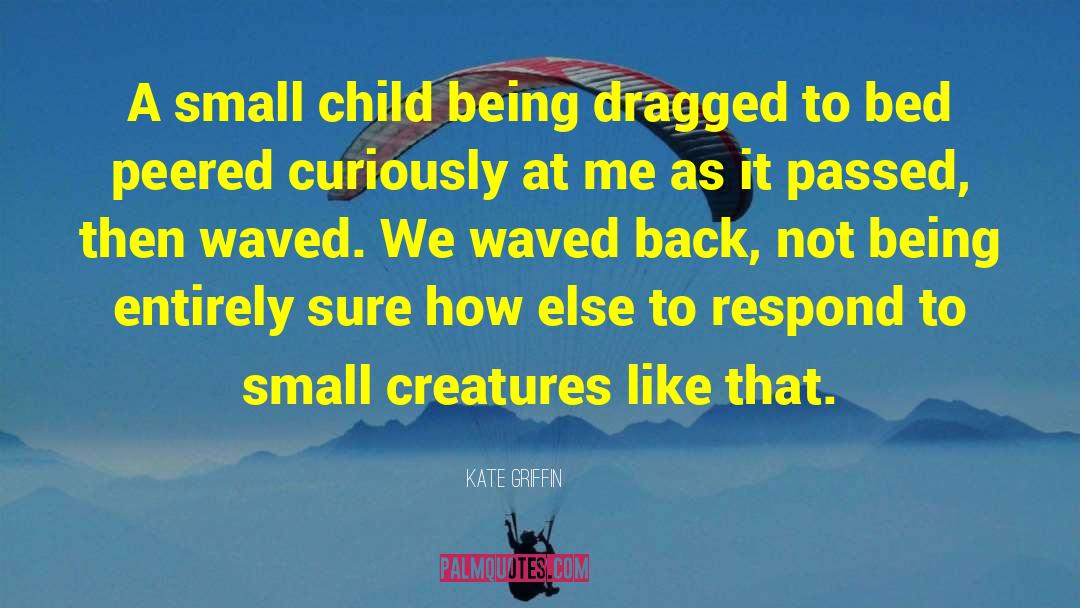 Losing A Small Child quotes by Kate Griffin