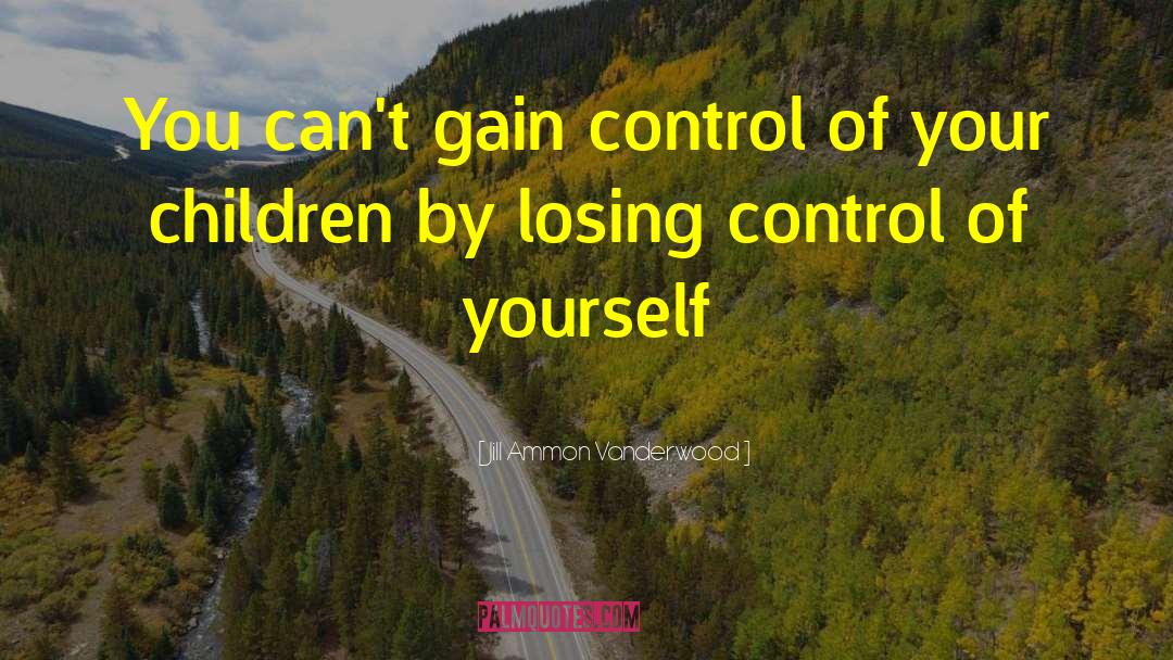 Losing Control quotes by Jill Ammon Vanderwood