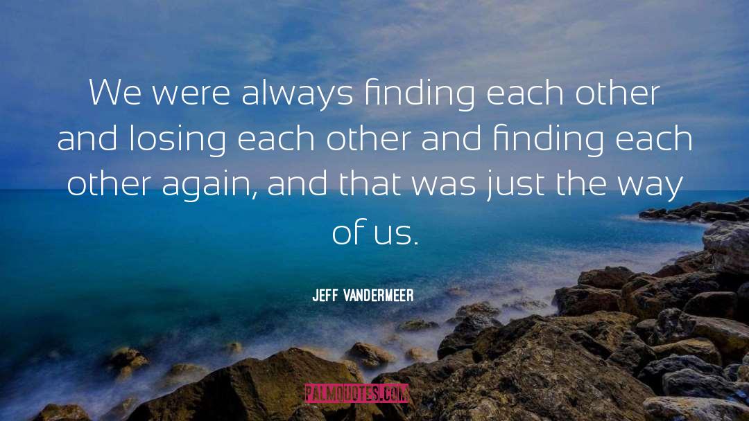 Losing Each Other quotes by Jeff VanderMeer