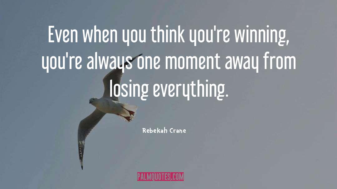 Losing Everything quotes by Rebekah Crane
