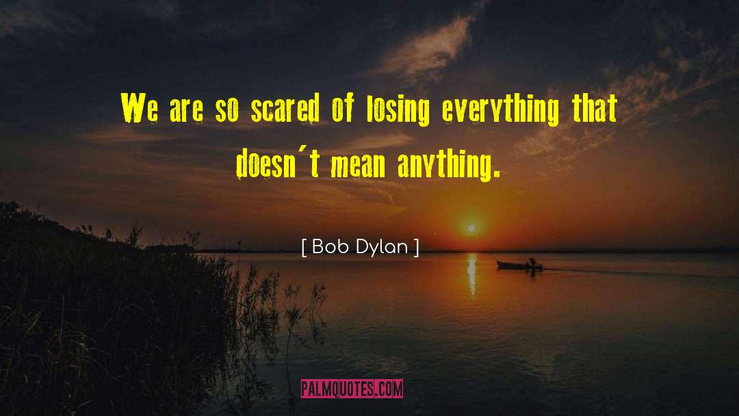 Losing Everything quotes by Bob Dylan