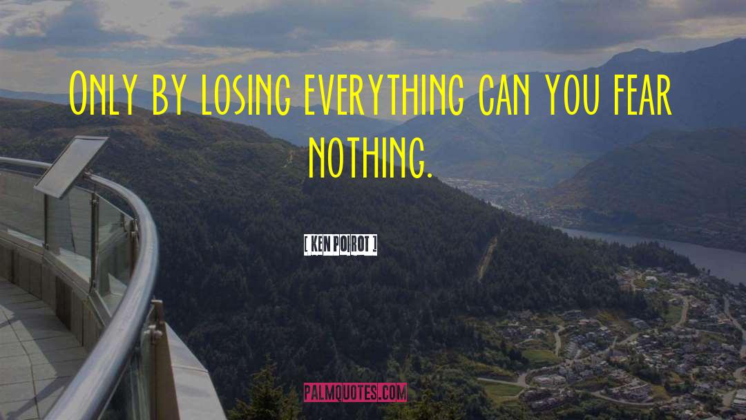 Losing Everything quotes by Ken Poirot