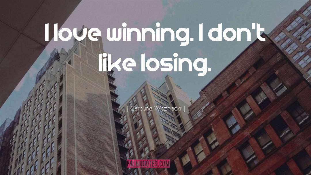 Losing Love quotes by Caroline Wozniacki