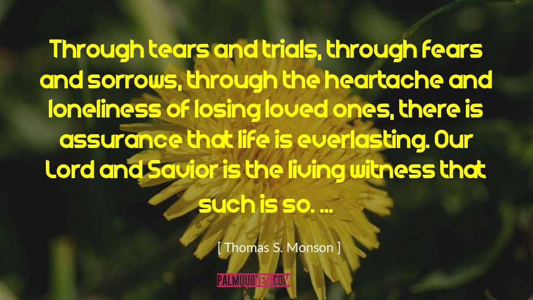 Losing Loved Ones quotes by Thomas S. Monson